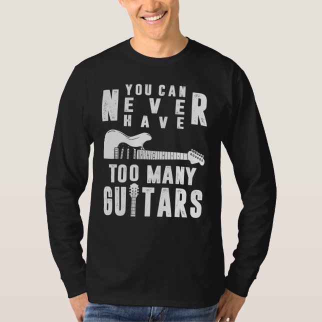 You Can Never Have Too Many Guitars Guitarist Funn T-Shirt (Vorderseite)