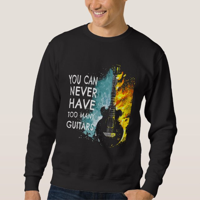 You Can Never Have Too Many Guitars Music   Text I Sweatshirt (Vorderseite)