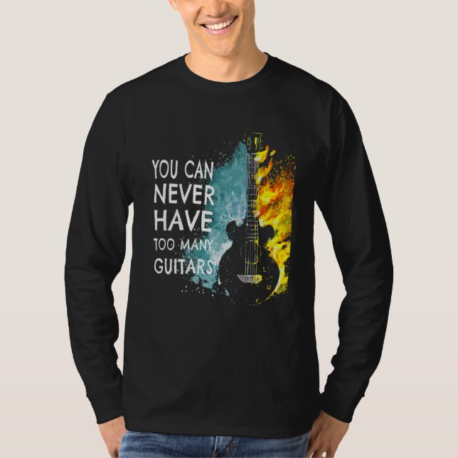 You Can Never Have Too Many Guitars Music   Text I T-Shirt (Vorderseite)