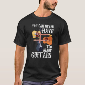 You Can Never Have Too Many Guitars  Musician  Aco T-Shirt