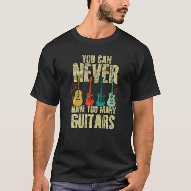 You Can Never Have Too Many Guitars Players Musici T-Shirt (Vorderseite)