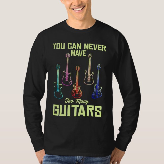 You Can Never Have Too Many Guitars  Quote Music T-Shirt (Vorderseite)