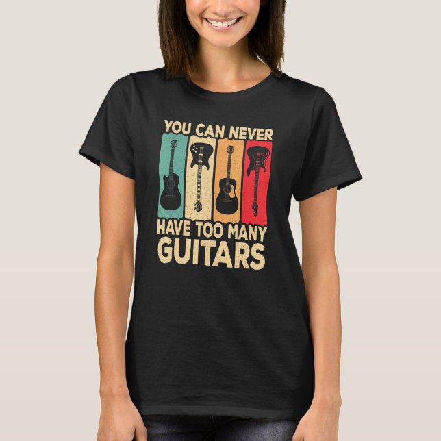 You Can Never Have Too Many Guitars Retro Rock Gui T-Shirt (Vorderseite)