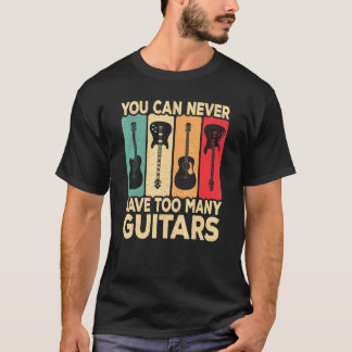 You Can Never Have Too Many Guitars Retro Rock Gui T-Shirt