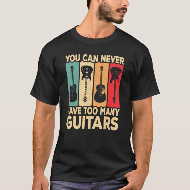 You Can Never Have Too Many Guitars Retro Rock Gui T-Shirt (Vorderseite)