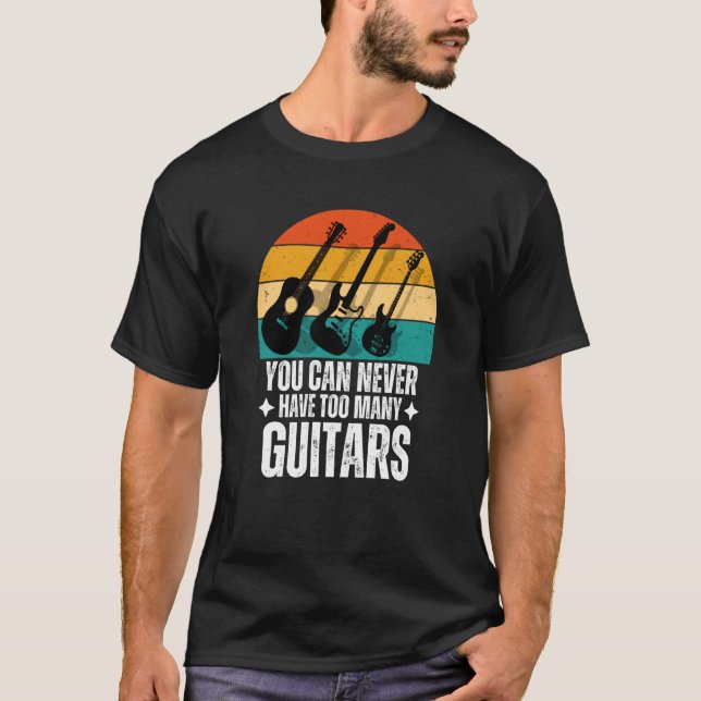 You Can Never Have Too Many Guitars T-Shirt (Vorderseite)