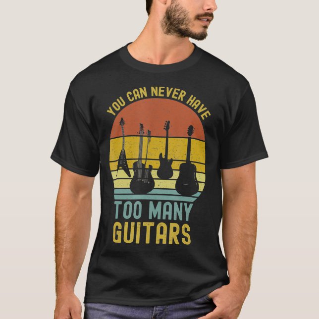You Can Never Have Too Many Guitars T-Shirts Music (Vorderseite)
