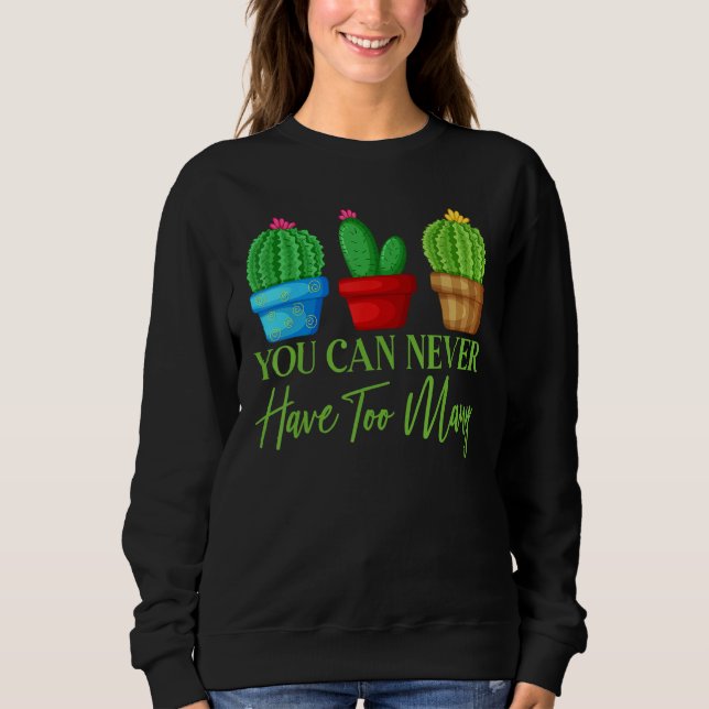 You Can Never Have Too Many Plants Garden Gardenin Sweatshirt (Vorderseite)