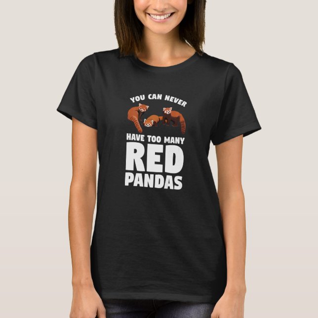 You Can Never Have Too Many Red Pandas Panda   1 T-Shirt (Vorderseite)