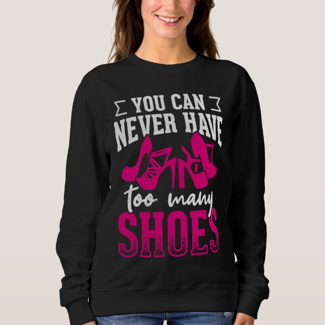 You can never have too many shoes       sweatshirt (Vorderseite)