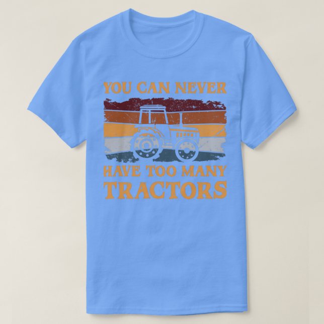 You Can Never Have Too Many Tractors  T-Shirt (Design vorne)