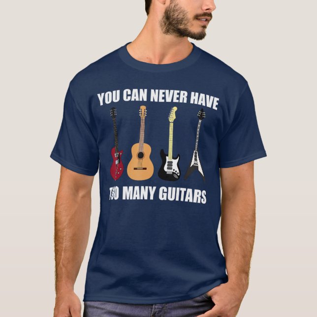 You Can Never Haveoo Many Guitars Musician Gift fr T-Shirt (Vorderseite)
