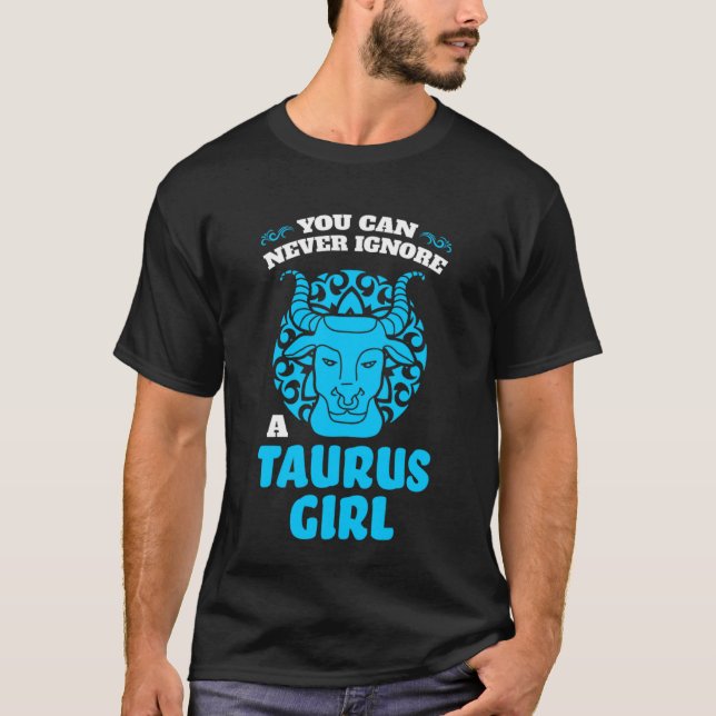 you can never ignore a taurus girl zodiac T-Shirt (Vorderseite)