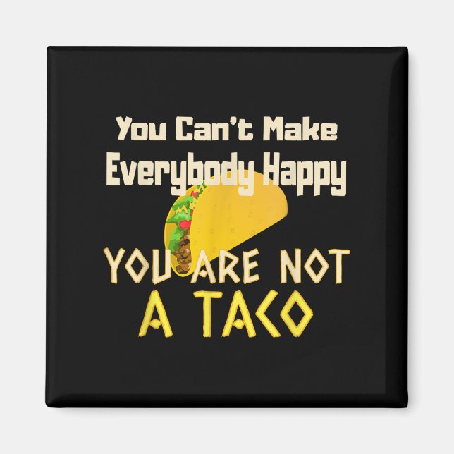 You Can Not Make Everybody Happy You Are Not A Tac Magnet (Vorne)