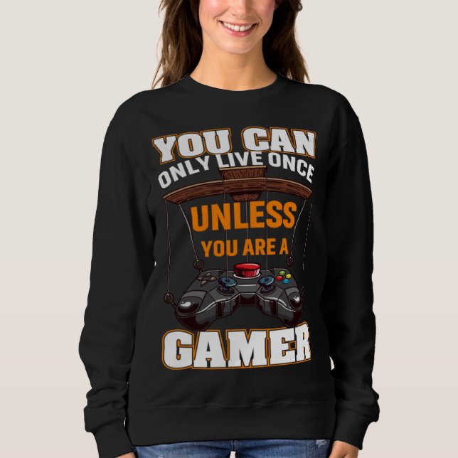 You Can Only Live Once Unless You Are A Gamer Vide Sweatshirt (Vorderseite)
