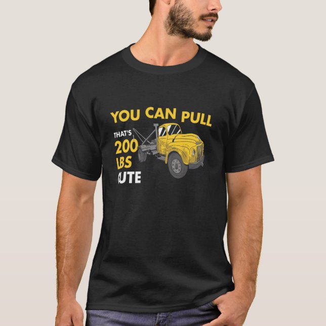 You Can Pull 200 Pounds That's Cute Tow Truck Oper T-Shirt (Vorderseite)