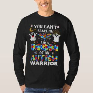 You Can Scare Me I Am A Mom Of An Autism Warrior H T-Shirt