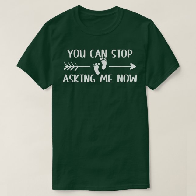 You Can Stop Asking Now Pregnancy Engaged Announce T-Shirt (Design vorne)