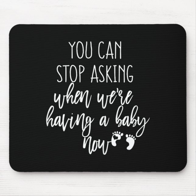 You Can Stop Asking Now Pregnancy New Years Expect Mousepad (Vorne)