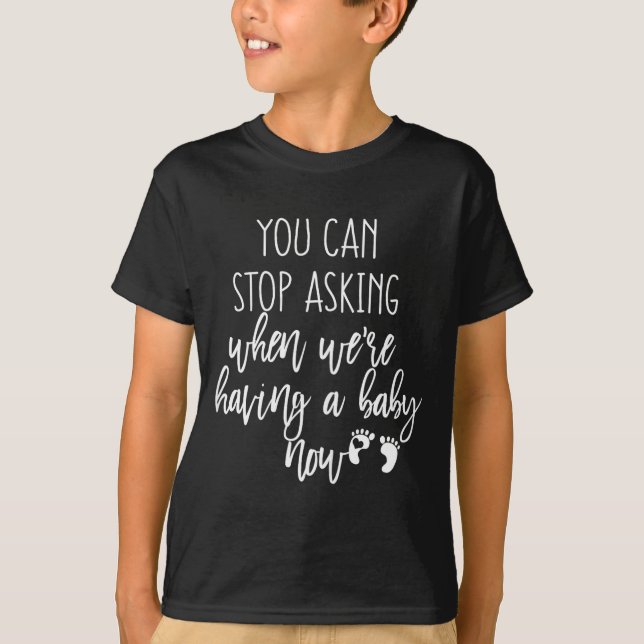 You Can Stop Asking Now Pregnancy New Years Expect T-Shirt (Vorderseite)