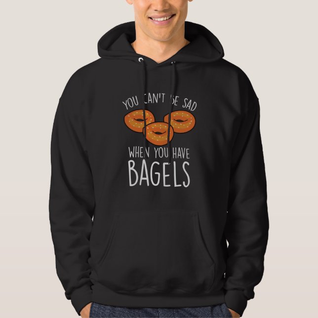 You Can´t Be Sad When You Have Bagels  Baking Bage Hoodie (Vorderseite)