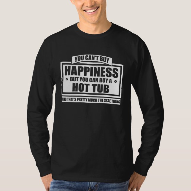 You can t buy happiness but you can buy a hot tub T-Shirt (Vorderseite)