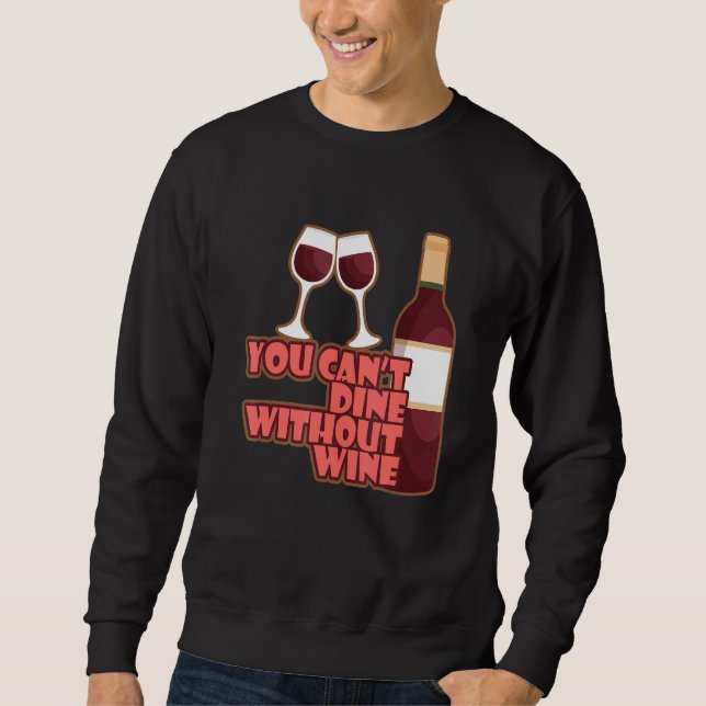 You Can´t Dine Without Wine I   Wine Alcohol White Sweatshirt (Vorderseite)