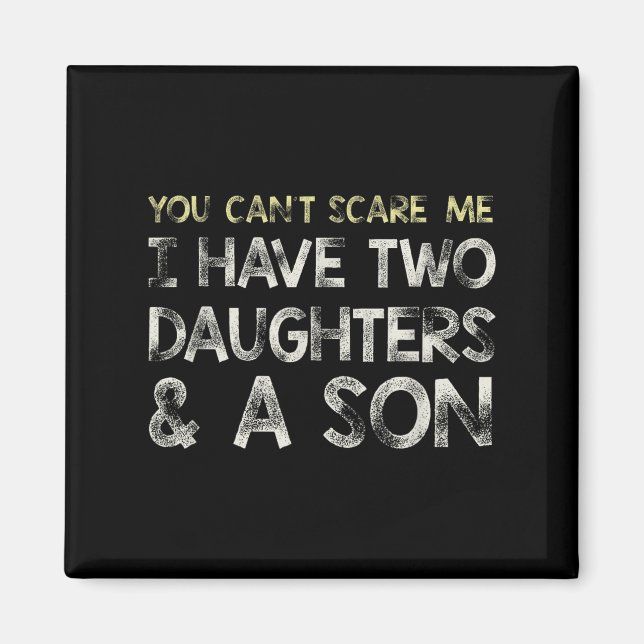 You Can T E Me I Have 2 Daughters &amp; A Son Gift Magnet (Vorne)
