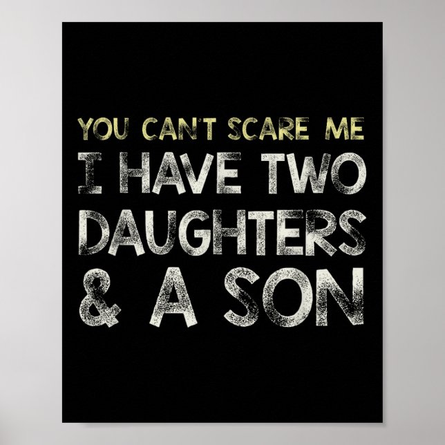 You Can T E Me I Have 2 Daughters &amp; A Son Gift Poster (Vorne)