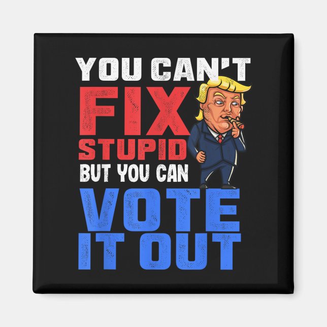 You Can T Fix Stud But You Can Vote It Out-anti Tr Magnet (Vorne)