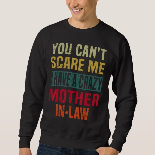 You Can t Scare Me I Have a Crazy Mother In Law Re Sweatshirt (Vorderseite)