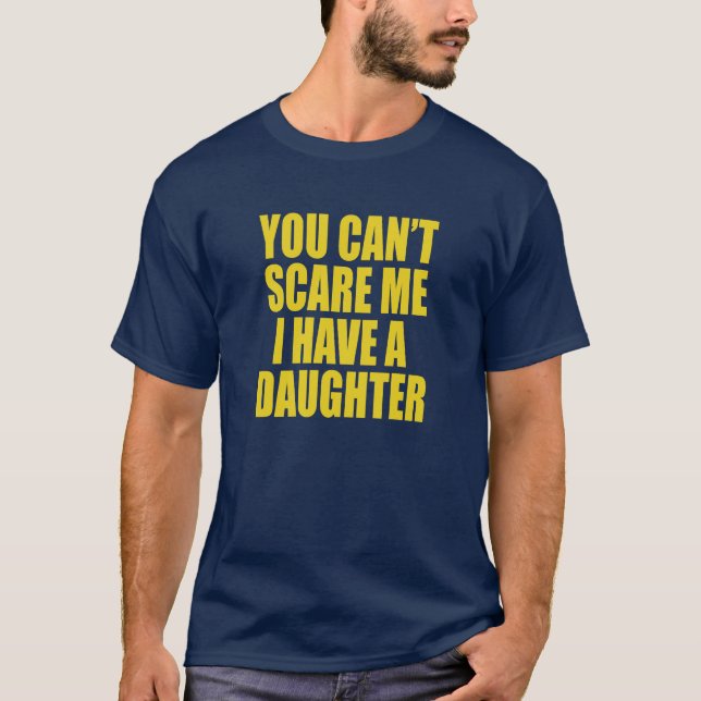 You Can’t Scare Me I Have A Daughter Funny T-Shirt (Vorderseite)