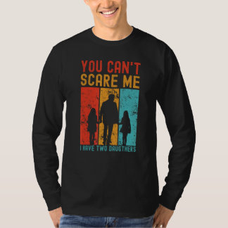 You can t scare me I have two daughters Vintage Fa T-Shirt