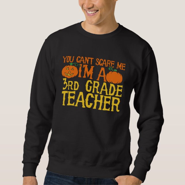 You can t scare me I m a 3rd grade teacher Sweatshirt (Vorderseite)