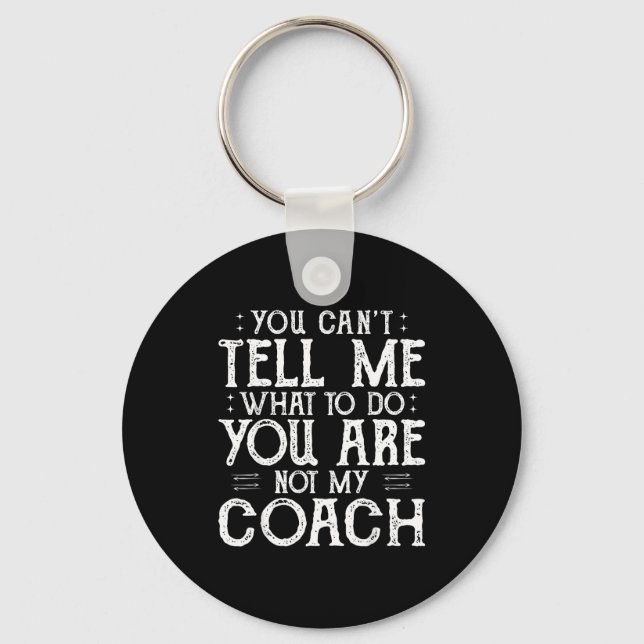 You Can’t Tell Me, Not My Coach Tee Funny Quote  Schlüsselanhänger (Vorderseite)