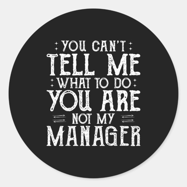 You Can’t Tell Me, Not My Manager Tee Funny Quote  Runder Aufkleber (Vorderseite)