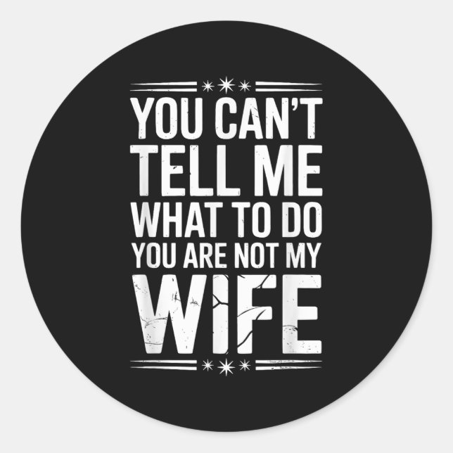 You Can’t Tell Me, Not My Wife Tee Funny Quote  Runder Aufkleber (Vorderseite)