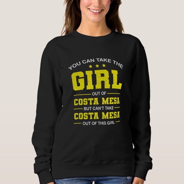 You Can Take The Girl Out Of Costa Mesa California Sweatshirt (Vorderseite)