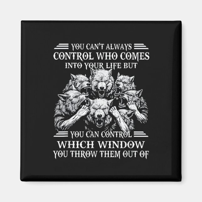 You Can't Always Control Who Comes Into Your Life  Magnet (Vorne)