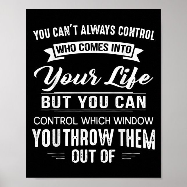 You Can't Always Control Who Comes Into Your Life  Poster (Vorne)