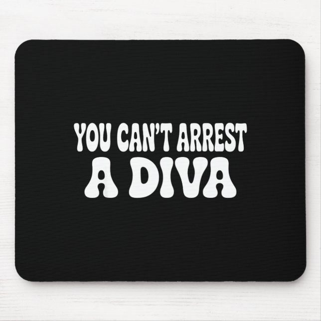 You Can't Arrest A Diva Funny  Mousepad (Vorne)