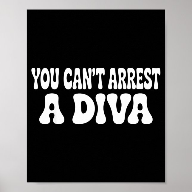 You Can't Arrest A Diva Funny  Poster (Vorne)
