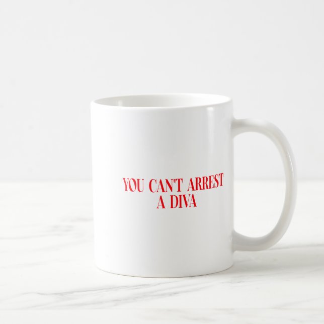 You Can't Arrest A Diva Funny Quote Women  Kaffeetasse (Rechts)