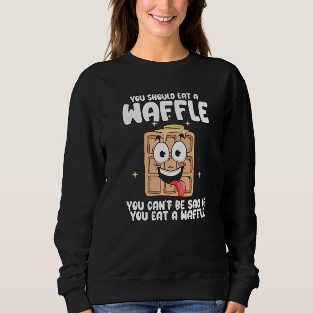 You Can't Be Sad If You Eat A WAffle Breakfast Waf Sweatshirt (Vorderseite)