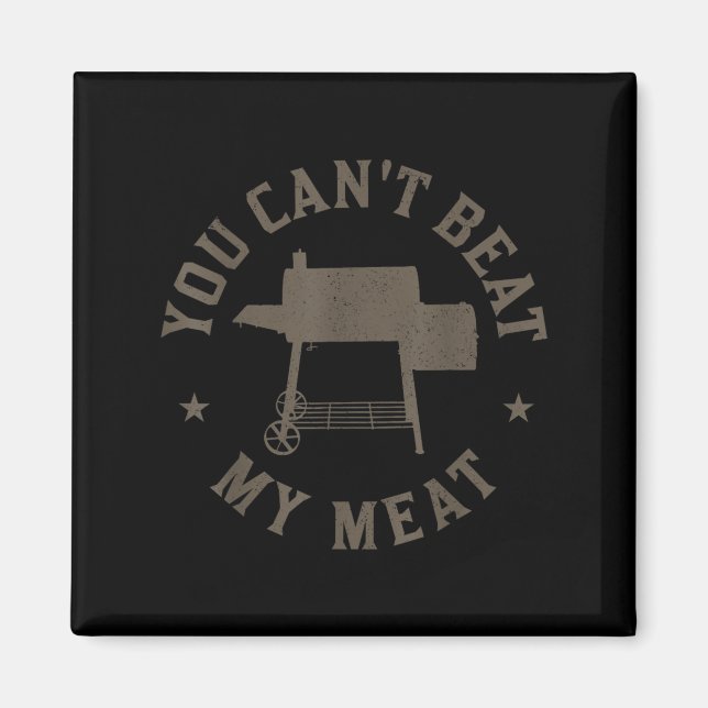 You Can't Beat My Meat Bbq Grilling Chef Funny Gri Magnet (Vorne)