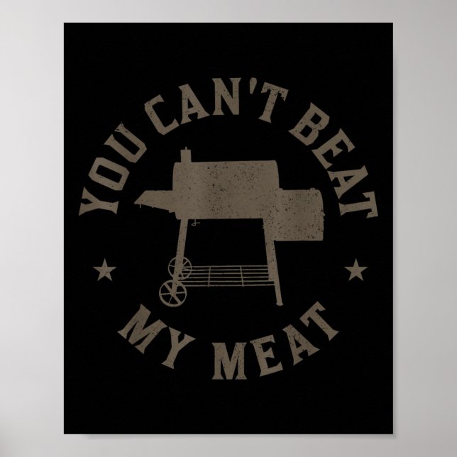 You Can't Beat My Meat Bbq Grilling Chef Funny Gri Poster (Vorne)