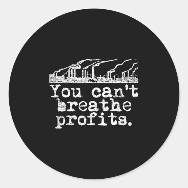 You Can't Breathe Profits - Environment Climate Ch Runder Aufkleber (Vorderseite)
