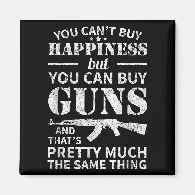 You Can't Buy Hapness But You Can Buy Guns  Magnet (Vorne)
