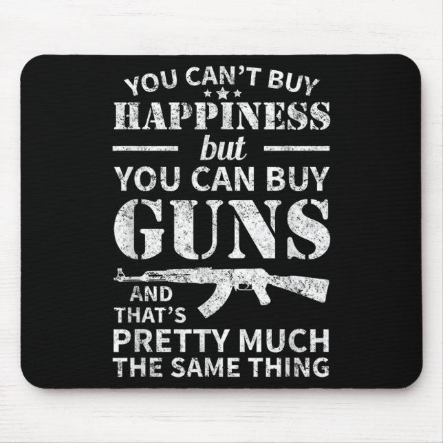 You Can't Buy Hapness But You Can Buy Guns  Mousepad (Vorne)