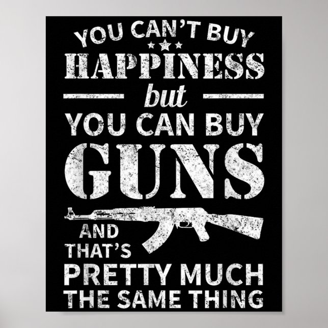 You Can't Buy Hapness But You Can Buy Guns  Poster (Vorne)